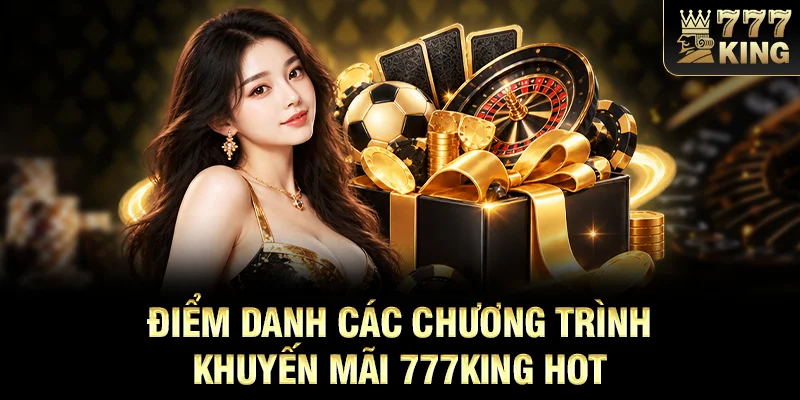 Điểm danh các chương trình khuyến mãi 777KING hot
