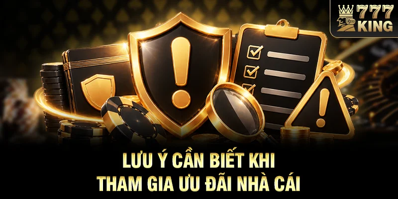 Lưu ý cần biết khi tham gia ưu đãi nhà cái 
