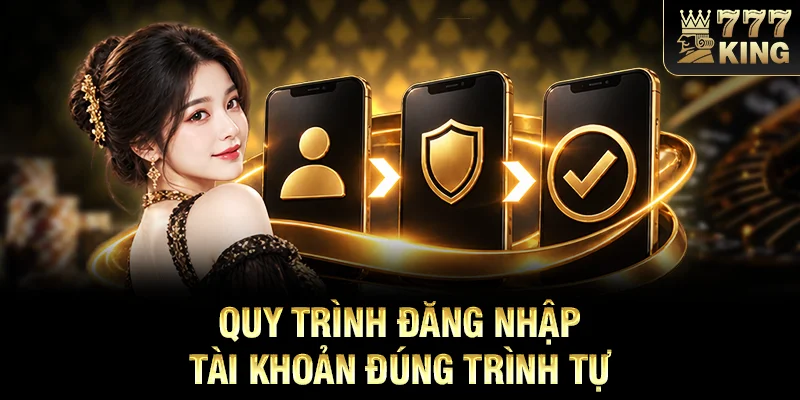 Quy trình đăng nhập tài khoản đúng trình tự 